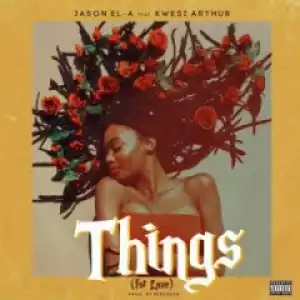 Jason EL-A - Things ft. Kwesi Arthur